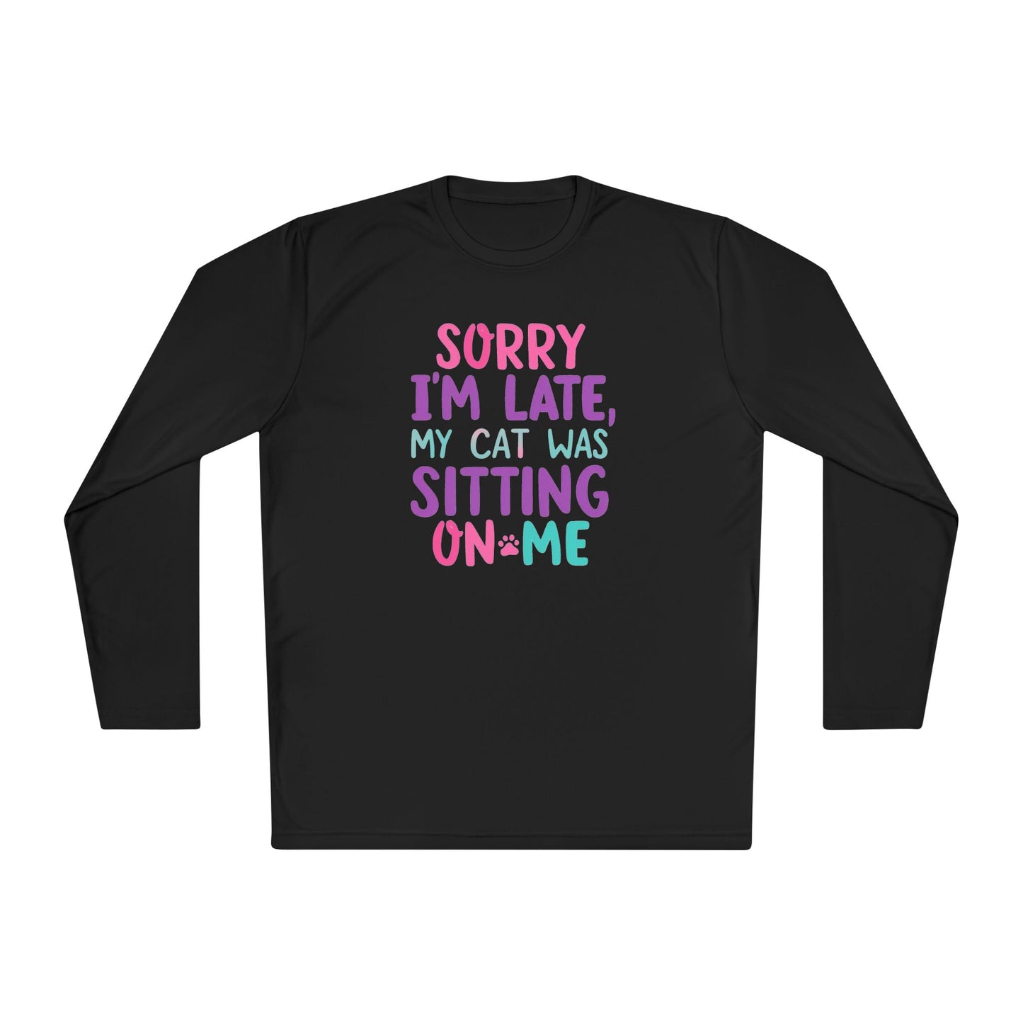 Sorry I’m Late My Cat Was Sitting On Me Long Sleeve Tee